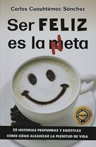 Ser Feliz es la Meta, Basta de mal humor by Carlos Cuauhtemoc Sanchez