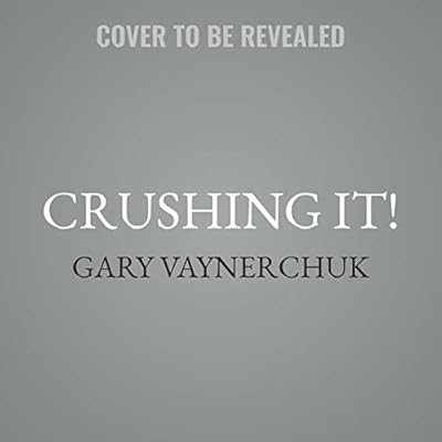 Crushing It! How Great Entrepreneurs Build Their Business and Influence -- and How You Can, Too