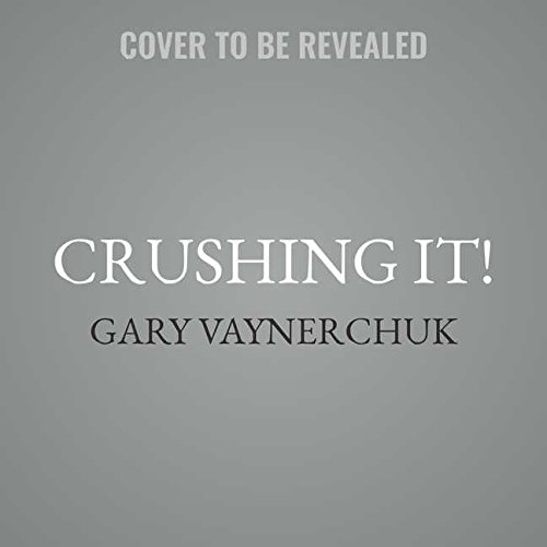 Crushing It! How Great Entrepreneurs Build Their Business and Influence -- and How You Can, Too by Gary Vaynerchuk