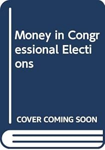Money in Congressional Elections by Gary C. Jacobson