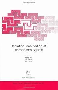 Radiation Inactivation Of Bioterrorism Agents (NATO Science Series I: Life And Behavioural Sciences) by L. G. Gazso