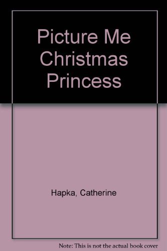 Picture Me Christmas Princess by Catherine Hapka