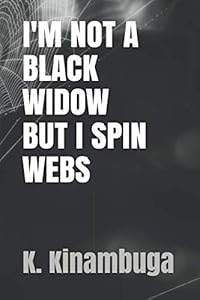 I'm Not A Black Widow But I Spin Webs (The Black Series) by K Kinambuga