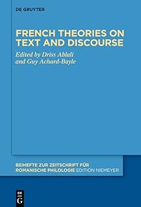French theories on text and discourse (Beihefte zur Zeitschrift für romanische Philologie Book 473) by Driss Ablali