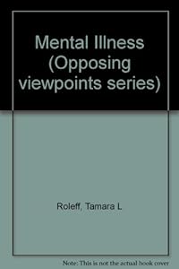 Mental Illness: Opposing Viewpoints by Tamara L. Roleff