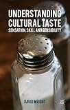 David Wright, "Understanding Cultural Taste:  Sensation, Skill and Sensibility," (Palgrave Macmillan, 2015)