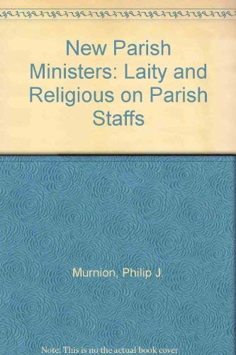 New Parish Ministers: Laity and Religious on Parish Staffs by Philip J. Murnion