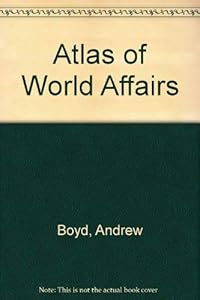 An atlas of world affairs by Andrew Boyd