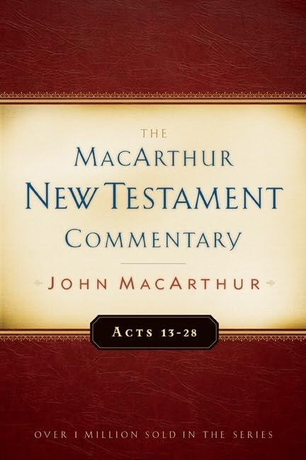 The MacArthur New Testament Commentary: Acts 13-28 (MacArthur New Testament Commentary Series) (Volume 14) by John MacArthur