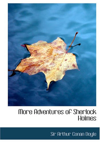 More Adventures of Sherlock Holmes by Sir Arthur Conan Doyle