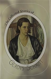 The Collected Stories of Gladys Schmitt by Gladys Schmitt