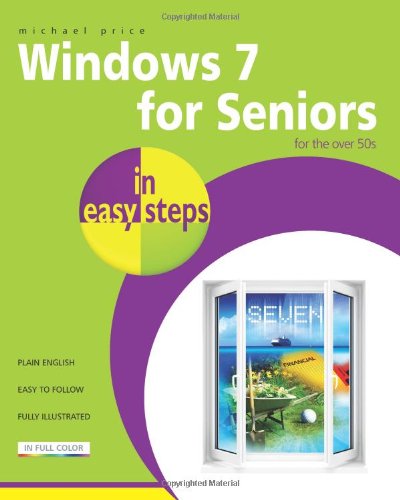 Windows 7 for Seniors in Easy Steps: For the Over 50s by Michael Price