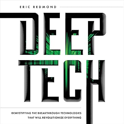 Deep Tech: Demystifying the Breakthrough Technologies That Will Revolutionize Everything