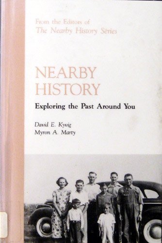 Nearby History: Exploring the Past Around You (American Association for State and Local History) by David E. Kyvig