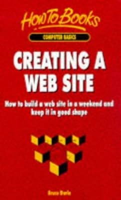 Creating a Web Site: How to Build a Web Site in a Weekend & Keep It in Good Shape