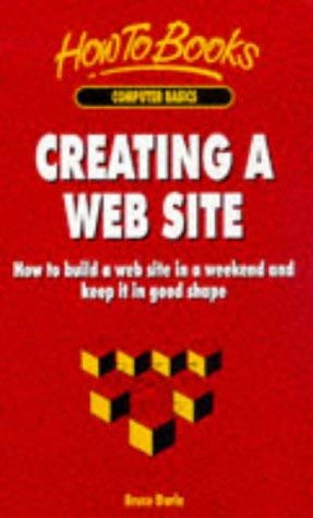 Creating a Web Site: How to Build a Web Site in a Weekend & Keep It in Good Shape by Bruce Durie
