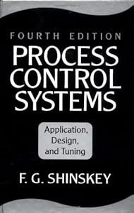 Process Control Systems: Application, Design, and Tuning by F. Gregg Shinskey