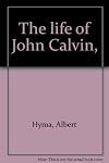 The life of John Calvin,