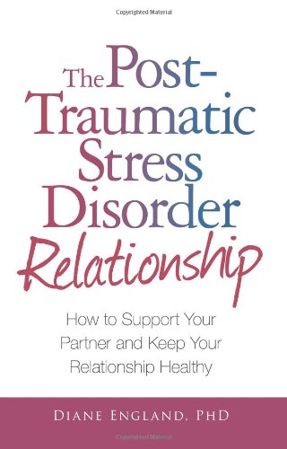 The Post Traumatic Stress Disorder Relationship: How to Support Your Partner and Keep Your Relationship Healthy by Diane England