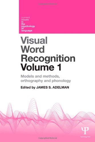 Visual Word Recognition Volume 1: Models and Methods, Orthography and Phonology (Current Issues in the Psychology of Language) by James Adelman