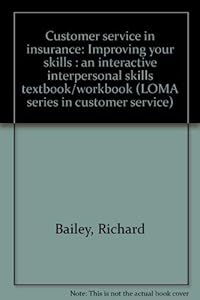Customer service in insurance: Improving your skills : an interactive interpersonal skills textbook/workbook (LOMA series in customer service)