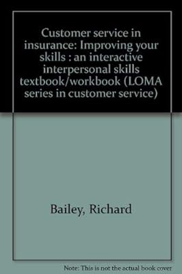 Customer service in insurance: Improving your skills : an interactive interpersonal skills textbook/workbook (LOMA series in customer service)