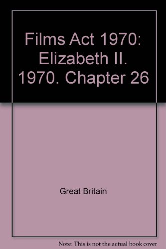 Films Act 1970: Elizabeth II. 1970. Chapter 26 by Great Britain