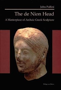 The de Nion Head: A Masterpiece of Archaic Greek Sculpture by John Pollini