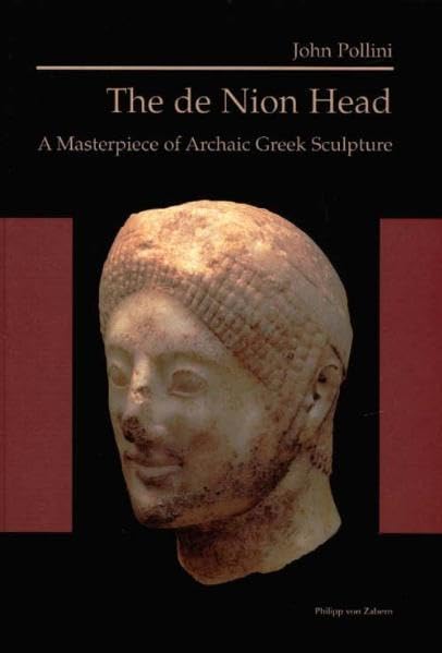 The de Nion Head: A Masterpiece of Archaic Greek Sculpture by John Pollini