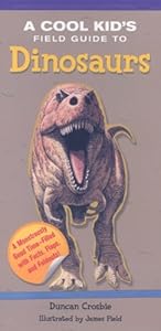 Cool Kid's Field Guide to Dinosaurs, A