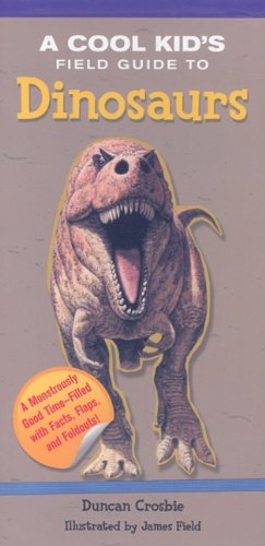 Cool Kid's Field Guide to Dinosaurs, A by Duncan Crosbie