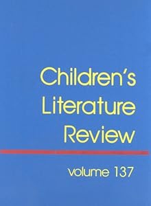 Children's Literature Review: Excerpts from Reviews, Criticism, & Commentary on Books for Children & Young People