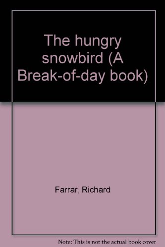 The hungry snowbird (A Break-of-day book) by Richard Farrar