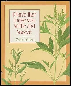 Plants That Make You Sniffle and Sneeze by Carol Lerner