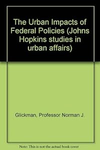 The Urban Impacts of Federal Policies by Professor Norman J. Glickman