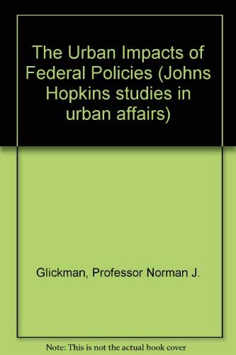 The Urban Impacts of Federal Policies by Professor Norman J. Glickman