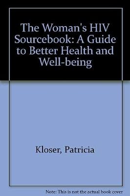 The Woman's HIV Sourcebook: A Guide to Better Health and Well-Being