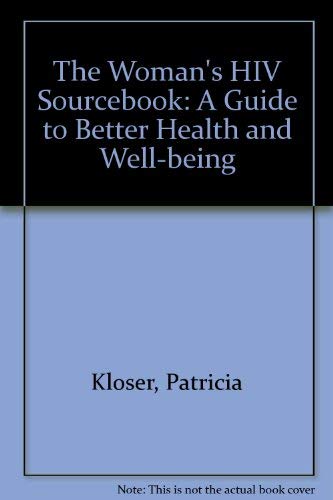 The Woman's HIV Sourcebook: A Guide to Better Health and Well-Being by Patricia Kloser
