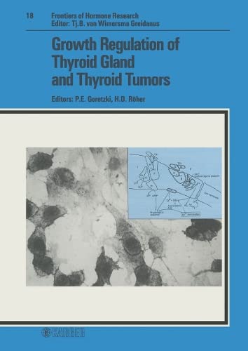 Growth Regulation of Thyroid Gland and Thyroid Tumors (Frontiers of Hormone Research) by P. E. Goretzki