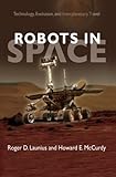 Robots in Space: Technology, Evolution, and Interplanetary Travel (New Series in NASA History)