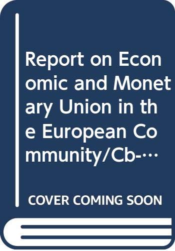 Report on Economic and Monetary Union in the European Community/Cb-56-89-En-C by European Council. Committee for the Study of Economic and Monetary Union