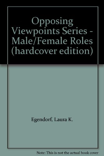 Opposing Viewpoints Series - Male/Female Roles (hardcover edition) by Laura K. Egendorf