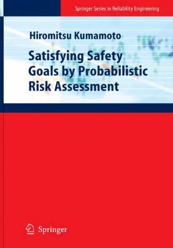 Satisfying Safety Goals by Probabilistic Risk Assessment (Springer Series in Reliability Engineering) by Hiromitsu Kumamoto