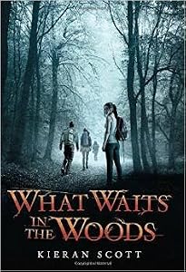 What Waits in the Woods By Kieran Scott
