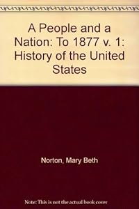 A People and a Nation: A History of the United States to 1877 by Tuttle & Paterson Katzman, Norton, Chudacoff, Escott