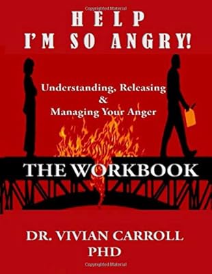 Help I'm So Angry: Understanding, Releasing & Managing Your Anger: The Workbook