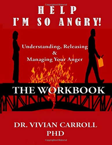 Help I'm So Angry: Understanding, Releasing & Managing Your Anger: The Workbook by Dr. Vivian Carroll