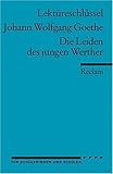 Johann Wolfgang Goethe: Die Leiden des jungen Werther. Lektüreschlüssel - Mario Leis Johann Wolfgang Goethe: Die Leiden des jungen Werther. Lektüreschlüssel - Mario Leis