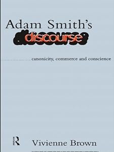 Adam Smith's Discourse: Canonicity, Commerce and Conscience by Vivienne Brown