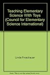 Teaching Elementary Science With Toys (Council for Elementary Science International)